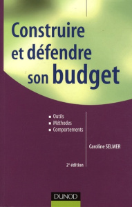Construire et défendre son budget / Outils, méthodes et comportements - Selmer Caroline, Weiller Laurent