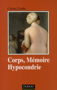 Corps, mémoire et hypocondrie - Combe Colette