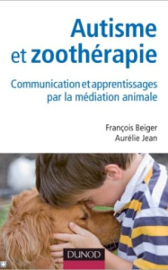 Autisme et zoothérapie. Communication et apprentissages par la médiation animale - Beiger François ; Jean Aurélie