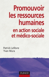 Promouvoir les ressources humaines en action sociale et médico-sociale - Lefèvre Patrick ; Mura Yvan