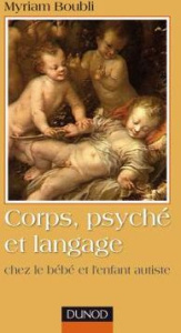 Corps, psyché et langage. Chez le bébé et l'enfant autiste - Boubli Myriam