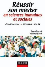 Réussir son master en sciences humaines et sociales. Problématiques, méthodes, outils - Abernot Yvan ; Ravestein Jean