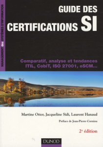 Guide des certifications SI. Comparatif, analyse et tendances ITIL, CobiT, ISO 27001, eSCM, 2e éditi - Sidi Jacqueline ; Otter Martine ; Hanaud Laurent ;