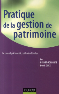 Pratique de la gestion de patrimoine. Le conseil patrimonial, outils et méthodes - Bernet-Rollande Luc ; Duke Derek