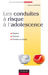 Les conduites à risque à l'adolescence - Courtois Robert