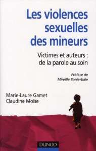 Les violences sexuelles des mineurs. Victimes et auteurs : de la parole au soin - Gamet Marie-Laure ; Moïse Claudine ; Bonierbale Mi