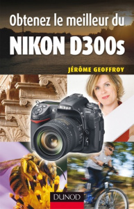Obtenez le meilleur du Nikon D300s - Geoffroy Jérôme