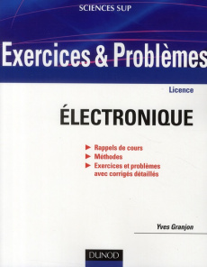 Exercices et problèmes d'électronique. Rappel de cours, Méthodes, Exercices et problèmes avec corrig - Granjon Yves