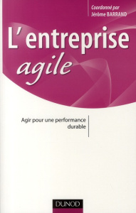L'entreprise agile. Agir pour une performance durable - Barrand Jérôme