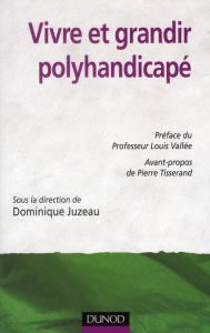 Vivre et grandir polyhandicapé - Juzeau Dominique ; Vallée Louis ; Tisserand Pierre