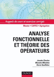 Analyse fonctionnelle et théorie des opérateurs. Exercices corrigés - Charles Josette ; Mbekhta Mostafa ; Queffélec Herv