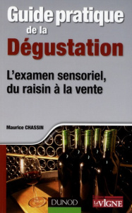 Guide pratique de la dégustation. L'examen sensoriel, du raisin à la vente - Chassin Maurice