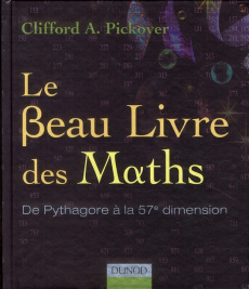 Le Beau Livre des Maths. De Pythagore à la 57e dimension - Pickover Clifford A. ; Guesnu Xavier