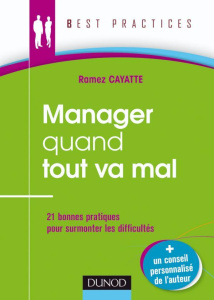Manager quand tout va mal. 21 bonnes pratiques pour affronter la crise - Cayatte Ramez