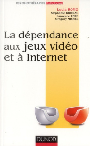 La dépendance aux jeux vidéo et à Internet - Romo Lucia ; Bioulac Stéphanie ; Kern Laurence ; M