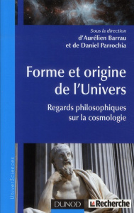Forme et origine de l'univers. Regards philosophiques sur la cosmologie - Barrau Aurélien ; Parrochia Daniel