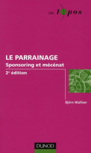 Le parrainage. Sponsoring et mécénat, 2e édition - Walliser Björn