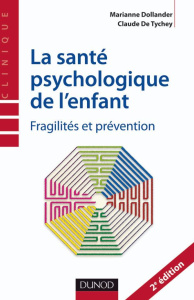 La santé psychologique de l'enfant. Fragilités et prévention, 2e édition - Dollander Marianne ; Tychey Claude de
