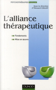 L'alliance thérapeutique. Fondements et mise en oeuvre - Collot Edouard