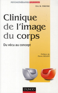 Clinique de l'image du corps / Du vécu au concept - Pireyre Eric W.