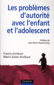 Les problèmes d'autorité avec l'enfant et l'adolescent - Ancibure Francis ; Galan-Ancibure Marivi ; Rosencz