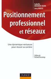 Positionnement professionnel et réseaux. Une dynamique vertueuse pour réussir sa carrière - Mounier-Kuhn Isabelle ; Knock Jerry ; Descoings Ri