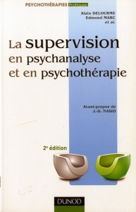 La supervision en psychanalyse et en psychothérapie. 2e édition - Delourme Alain ; Marc Edmond ; Nasio Juan David