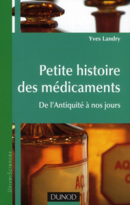 Petite histoire des médicaments. De l'Antiquité à nos jours - Landry Yves
