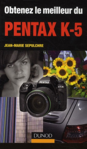 Obtenez le meilleur du Pentax K-5 - Sepulchre Jean-Marie