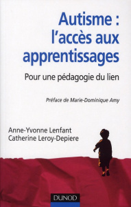 Autisme : l'accès aux apprentissages. Pour une pédagogie du lien - Leroy-Depiere Catherine ; Lenfant Anne-Yvonne ; Am
