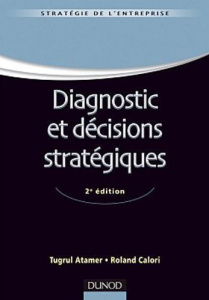 Diagnostic et décisions stratégiques. 2e édition - Atamer Tugrul ; Calori Roland