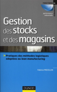 Gestion des stocks et des magasins / Pratiques des méthodes logistiques adaptées en lean manufacturi - Mocellin Fabrice