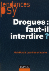 Drogues : faut-il interdire ? - Morel Alain ; Couteron Jean-Pierre