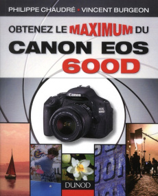 Obtenez le maximum du Canon EOS 600D - Chaudré Philippe ; Burgeon Vincent