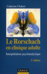 Le Rorschach en clinique adulte. Interprétation psychanalytique, 3e édition - Chabert Catherine ; Anzieu Didier