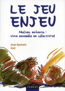 Le jeu enjeu. Adultes, enfants : vivre ensemble en collectivité - Epstein Jean