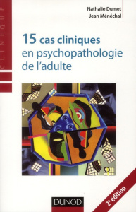 15 cas cliniques en psychopathologie de l'adulte - Dumet Nathalie, Ménéchal Jean