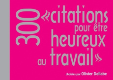 300 citations pour être heureux au travail - Dellabe Olivier