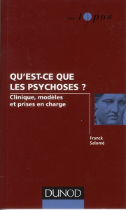 Qu'est-ce que les psychoses ? Clinique, modèles et prises en charge - Salomé Franck