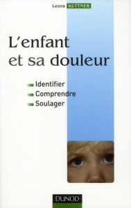 L'enfant et sa douleur. Identifier, Comprendre, Soulager - Kuttner Leora ; Zeltzer Lonnie ; Schechter Neil L