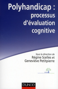 Polyhandicap : processus d'évaluation cognitive - Scelles Régine ; Petitpierre Geneviève