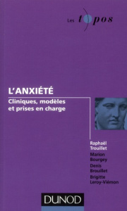 L'anxiété : clinique, modèles et prises en charge - Trouillet Raphaël - Bourgey Marion - Brouillet Den