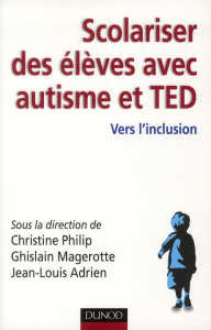 Scolariser des élèves avec autisme et TED. Vers l'inclusion - Philip Christine ; Magerotte Ghislain ; Adrien Jea