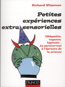Petites expériences extra-sensorielles. Télépathie, Voyance, hypnose... Le paranormal à l'épreuve de - Wiseman Richard ; Bertrand Pierre