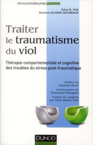 Traiter le traumatisme du viol / Thérapie comportementale et cognitive des troubles du stress post-t - Foa Edna B., Olasov Rothbaum Barbara