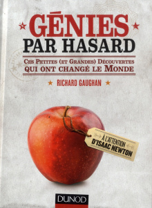 Génies par hasard. Ces petites (et grandes) découvertes qui ont changé le monde - Gaughan Richard ; Guesnu Xavier