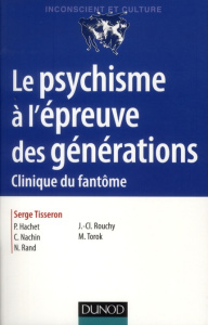 Le psychisme à l'épreuve des générations - Tisseron Serge