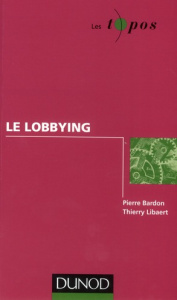 Le lobbying - Libaert Thierry ; Bardon Pierre
