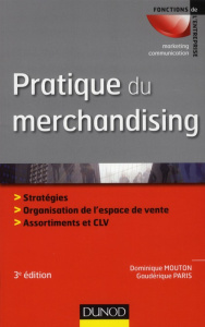 Pratique du merchandising / Stratégies, Organisation de l'espace de vente, Assortiments et CLV - Mouton Dominique, Paris Gaudérique