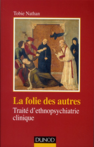 La folie des autres / Traité d'ethnopsychiatrie clinique - Nathan Tobie